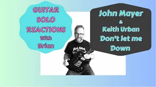 GUITAR SOLO REACTIONS ~ J0HN MAYER/KEITH URBAN ~ Don't Let me Down.