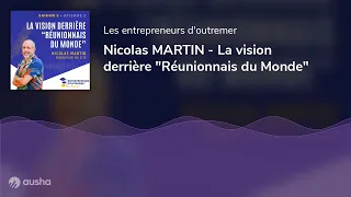 Nicolas MARTIN - La vision derrière "Réunionnais du Monde"