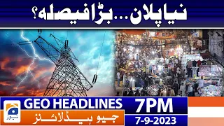 Geo News Headlines 7 PM - 𝐍𝐞𝐰 𝐏𝐥𝐚𝐧 - 𝐁𝐢𝐠 𝐃𝐞𝐜𝐢𝐬𝐢𝐨𝐧 | 7 Sep 2023