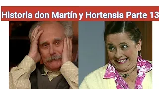 Historia de don Martín y Hortensia | Parte 13