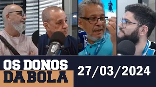 Os Donos da Bola Rádio com Silvio Benfica (27/03/2024)