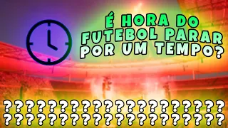 O FUTEBOL DEVE PARAR POR UM TEMPO