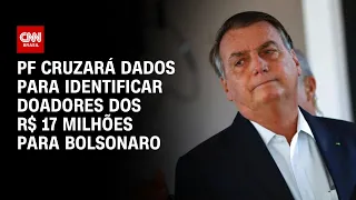 PF cruzará dados para identificar doadores dos R$ 17 milhões para Bolsonaro | CNN 360º