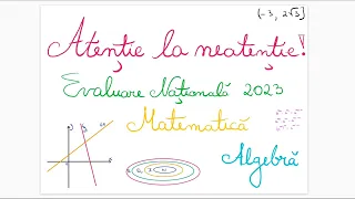 Atentie la Neatentie - Evaluare Nationala 2023 - Algebra