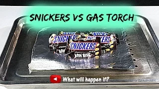 SNICKERS VS GAS TORCH