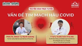 [LIVE] 💥 🍀 🍀 🍀 VẤN ĐỀ TIM MẠCH HẬU COVID-19