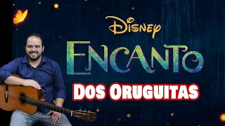 Encanto - Dos Oruguitas | Violão com Cifra