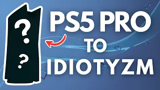 PlayStation 5 Pro - konsola której NIKT nie potrzebuje