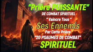 Prière PUISSANTE DE COMBAT SPIRITUEL – Vaincre Tous Ses Ennemis Par Cette Prière PUISSANTE