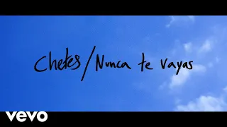 Chetes - Nunca Te Vayas