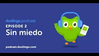 Sin miedo I Duolingo Spanish Podcast I Episode #2