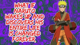 What if Naruto Wakes Up And Discovers His Entire Life is Changed Forever | Part 1