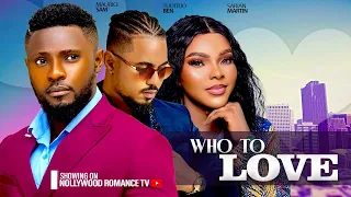 WHO TO LOVE ~ MAURICE SAM, SARIAN MARTINS, BEN TOUITOU | 2024 LATEST NIGERIAN AFRICAN MOVIES