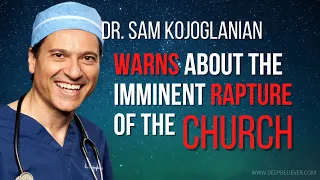 Top Cardiologist Warns About the Imminent Rapture of the Church | Dr. Sam Kojoglanian