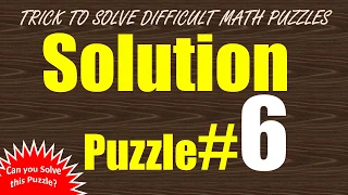 #6 Trick To Solve Difficult Math Puzzle Extremely Fast!!! (Entire Solution for Puzzle #6)