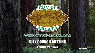 Arcata City Council Meeting - 9/7/2022