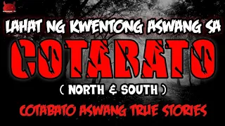 Lahat Ng Kwentong Aswang Sa Cotabato (North & South) | Aswang True Story