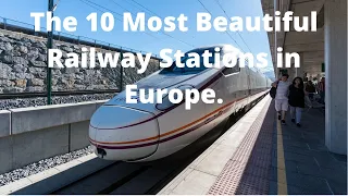 The 10 Most Beautiful Railway Stations in Europe.