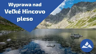 Wyprawa nad Veľké Hincovo Pleso (Wielki Hińczowy Staw) [4K HDR]