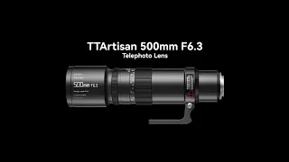 TTArtisan New 500mm f6.3 Telephoto Lens