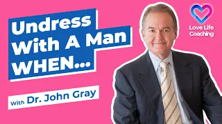 Don't Be Intimate With A Man (Until)!  With Dr. John Gray