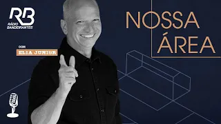 🔴 Nossa Área, com Elia Júnior - Programa de 17/04/2024