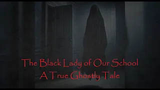 The Black Lady of Our School | A True Horror Story