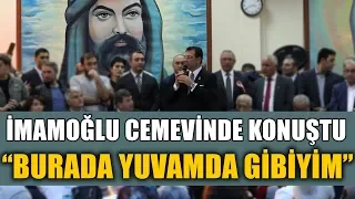 EKREM İMAMOĞLU CEMEVİNDE KONUŞTU: BURADA YUVAMDA GİBİYİM