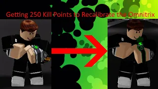 Getting 250 Kill Points to Recalibrate the Omnitrix! | (Roblox Ben 10 Infinity)