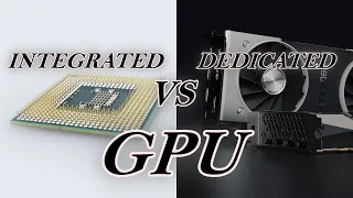 INTEGRATED GPU VS DEDICATED GPU. WHAT DO YOU NEED?