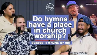 Hymns for Him: Do hymns have a place in church worship? | King's Collective Podcast