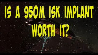 Is A 950M ISK Implant Worth It? - EVE Online