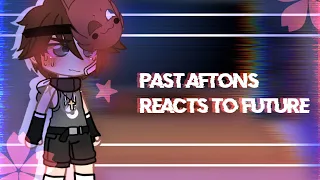 Past Aftons reacts to Future || Part 1 || too lazy :(( ||