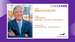 The GCU Story, A Modern, Purpose-Driven University | President: Brian Mueller