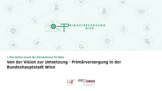 1. PVE-Online Forum: Von der Vision zur Umsetzung - Primärversorgung in der Bundeshauptstadt Wien