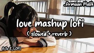 love mashup lofi song slowed and reverb||bol do na Zara in lofi song||#song#love#armaanmalik