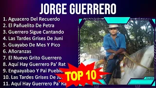 J o r g e G u e r r e r o 2023 - 10 Grandes Exitos, Mejores Éxitos, Mejores Canciones