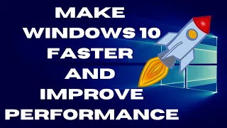 Make Windows 10 Faster and Improve Performance