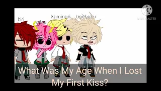 what was my age when i lose my first kiss?....//bkdk💕:-P