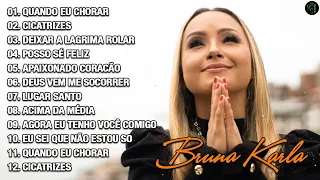 Bruna Karla - QUANDO EU CHORAR, Cicatrizes,.. AS MELHORES (músicas mais tocadas) [[MÚSICA GOSPEL]]