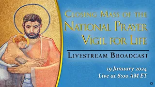 Closing Mass of the National Prayer Vigil for Life – January 19, 2024