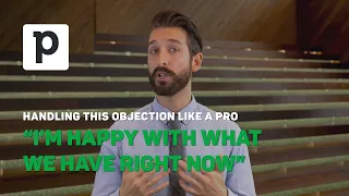 Overcoming Objections in Sales: "We’re good, I’m happy with what we have right now"