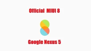 Official MIUI 8 For Google NEXUS 5!!