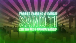 Fagget Faireys & Harsh - Samo Ti (KriZ Van Dee & VixBasse Mashup)