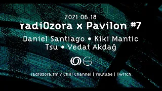 radiOzora x PaviloN #7 live stream feat. DANIEL SANTIAGO, KIKI MANTIC, VEDAT AKDAG, TSU