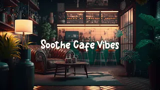 Soothe Cafe Vibes ☕ Lofi Hip Hop Mix - Chill Beats to Relax / Stress Relief ☕ Lofi Café