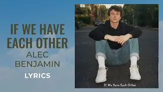 Alec Benjamin - If We Have Each Other (LYRICS) "And I'm scared to be alone" [TikTok Song]