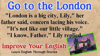 Go to the London_ Learn English Through Stories || Improve Your English || English Listening Skills