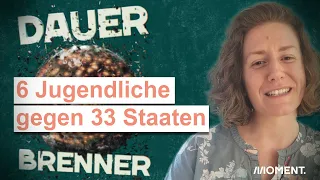 Dauerbrenner: 6 Jugendliche kämpfen gegen 33 Staaten