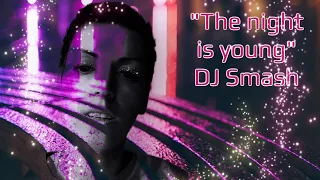 "The night is young" DJ Smash feat Ridley